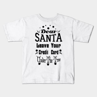 Dear Santa Leave Your... Newest Santa Claus Christmas Gift Kids T-Shirt